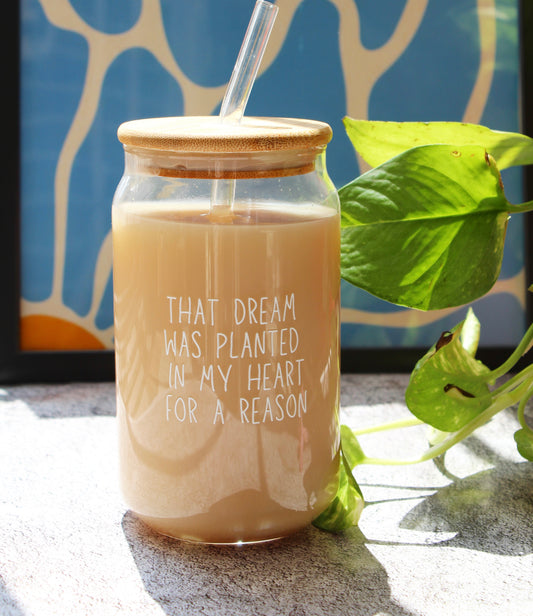 Glass Tumbler with Straw - That dream was planted